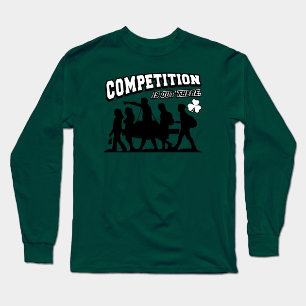 Competition Is Out There Long Sleeve T-Shirt by IrishDanceShirts